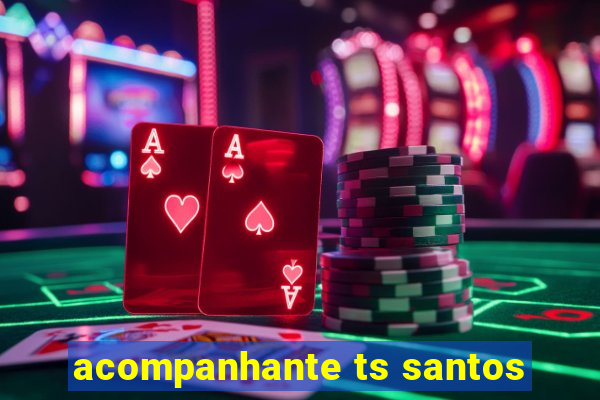 acompanhante ts santos